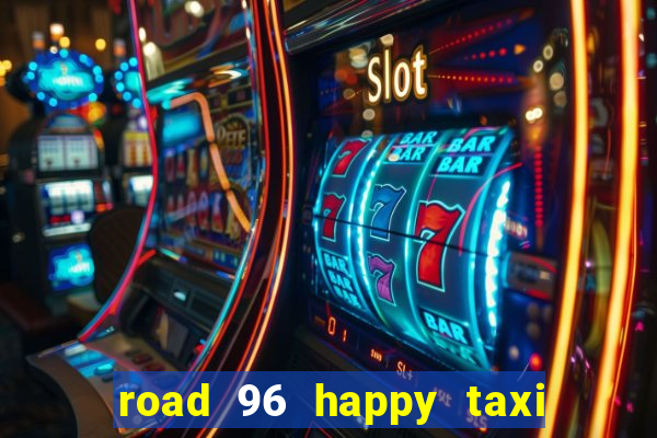 road 96 happy taxi security call password